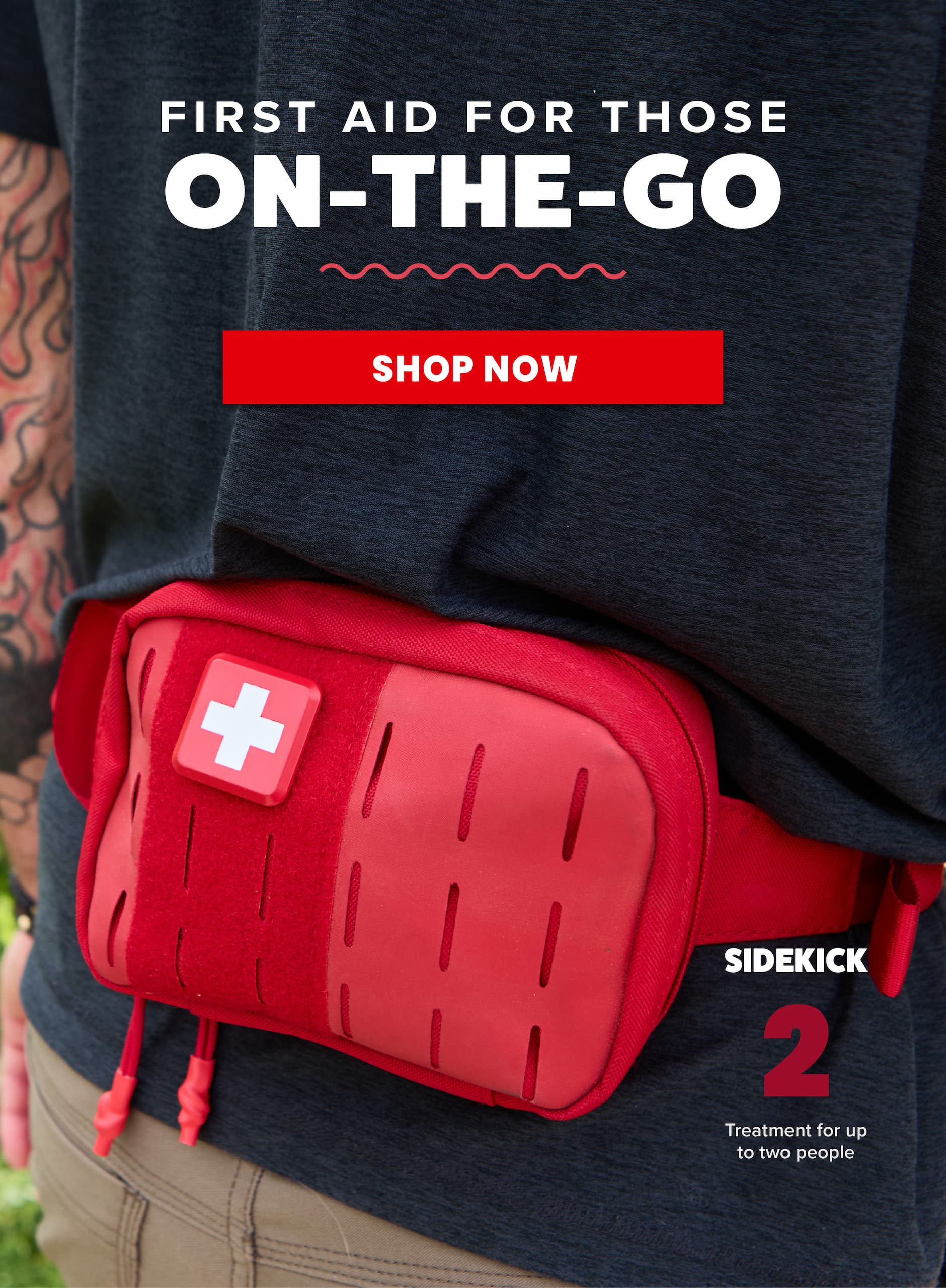 First aid for those on-the-go. Shop Now. Sidekick 2. Treatment for up to two people.