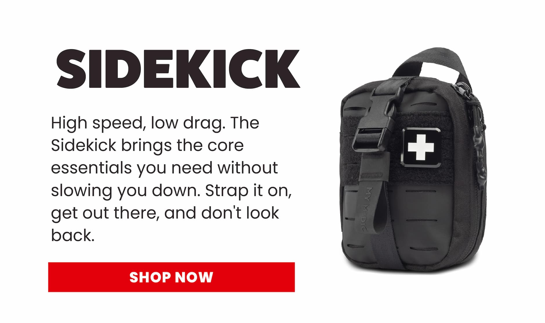 Sidekick. High speed, low drag. The Sidekick brings the core essentials you need without slowing you down. Strap it on, get out there, and don’t look back. Shop Now.