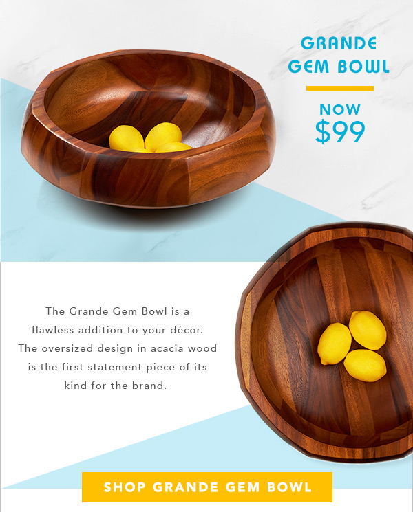 Grande Gem Bowl - Now $99