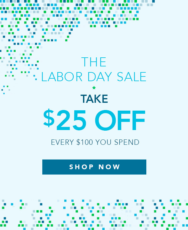 The Labor Day Sale - Take $25 off every $100 you spend