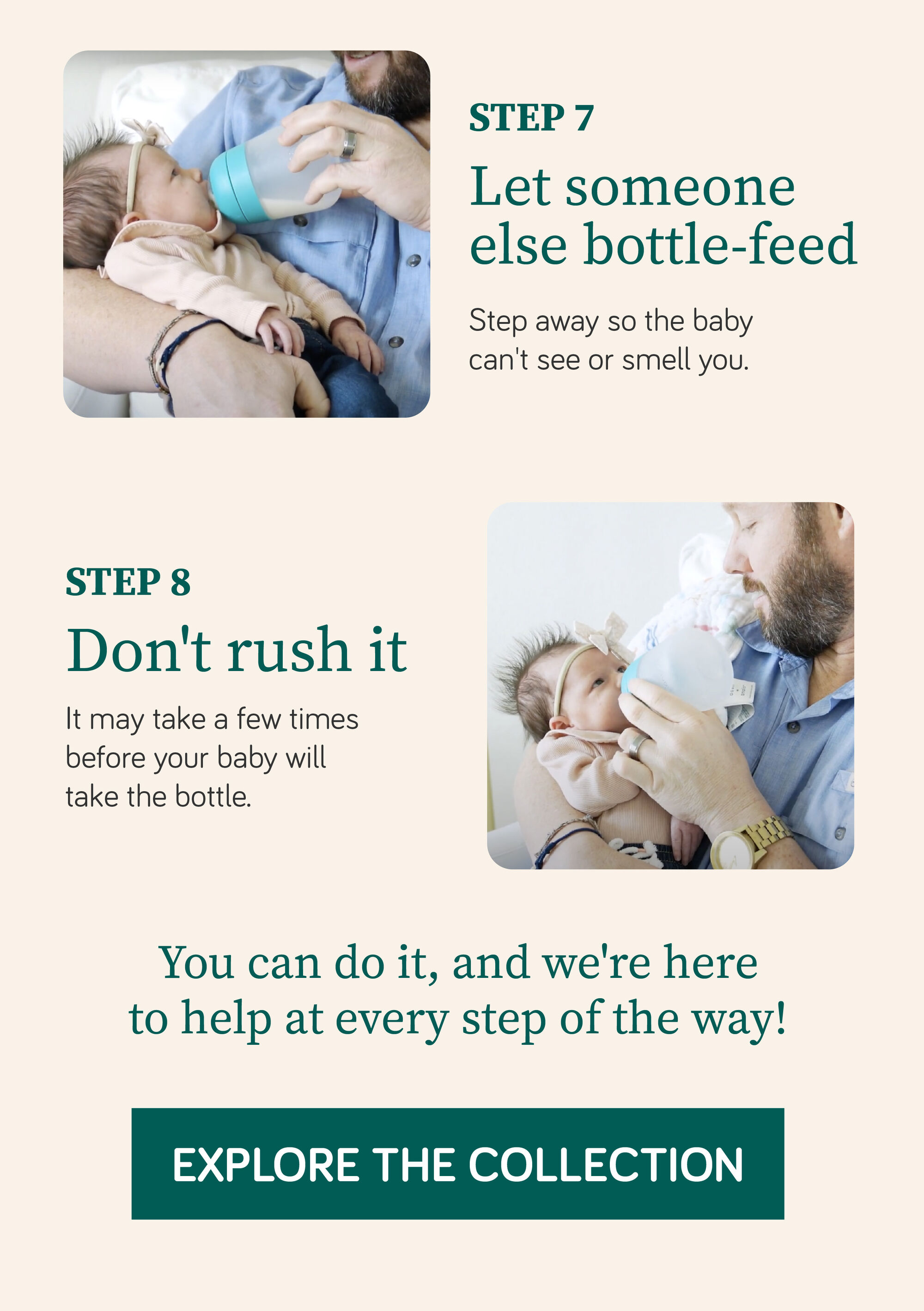 STEP 1 Find the Right Bottle Choose a slow-flow nipple for better latch and feeding control. STEP 2 Choose the right time - introduce a bottle around 4 weeks. STEP 3 milk at body temp