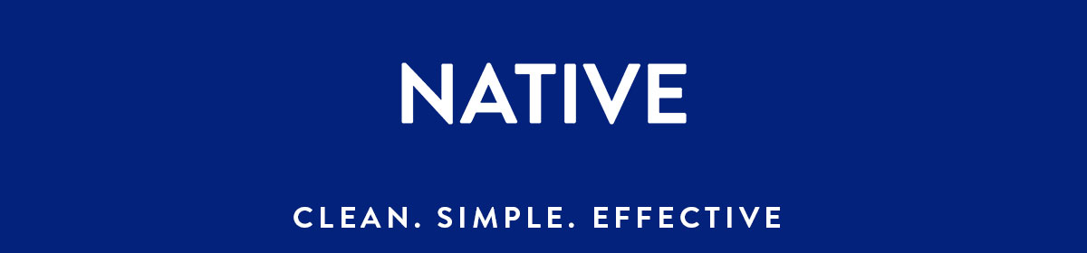 NATIVE | CLEAN. SIMPLE. EFFECTIVE