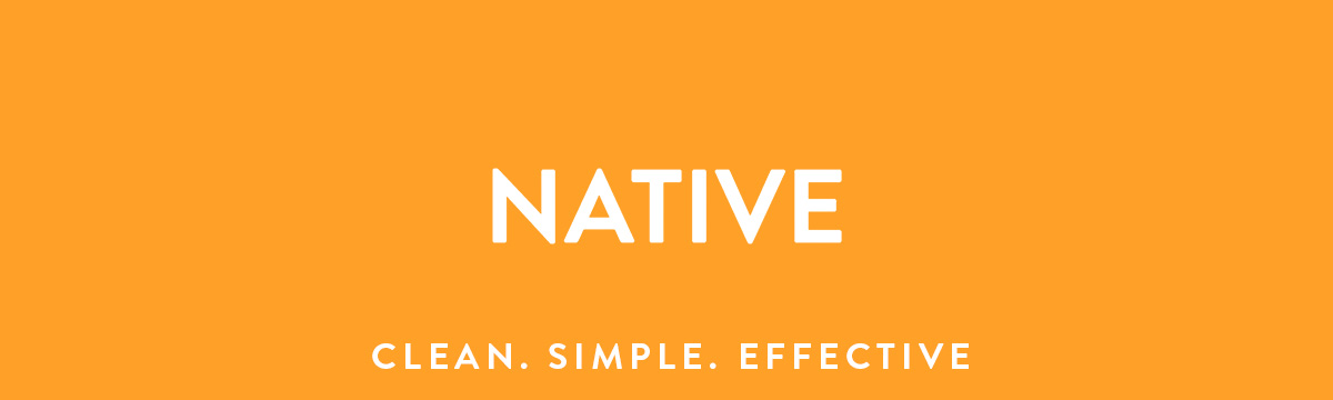 NATIVE | CLEAN. SIMPLE. EFFECTIVE