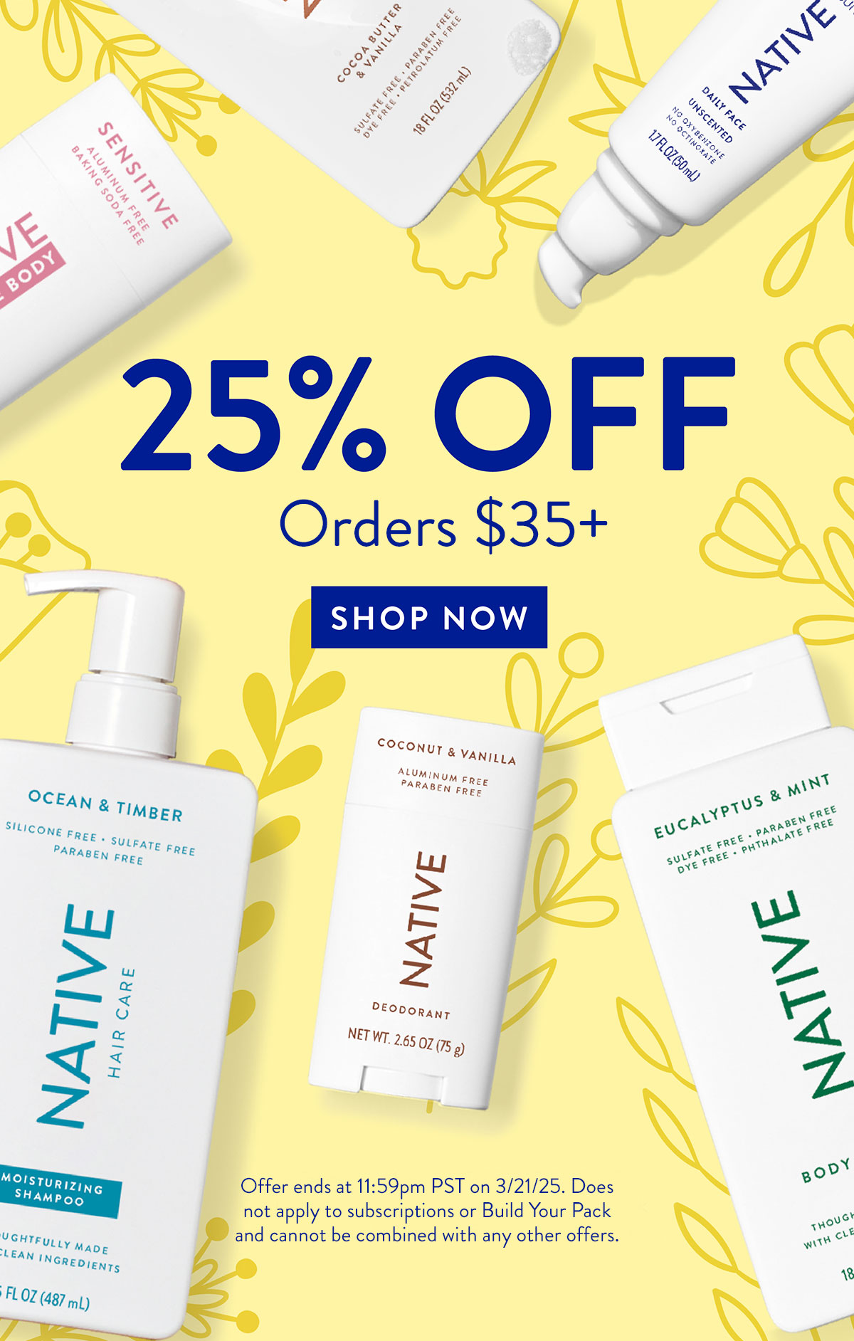 25% OFF | Orders $35+ | SHOP NOW | Offer ends at 11:59pm PST on 3/21/25. Does not apply to subscriptions or Build Your Pack and cannot be combined with any other offers.