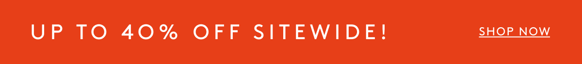 Up To 40% Off Sitewide! | Shop Now