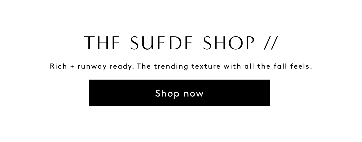 The Suede Shop // Rich + Runway Ready. The Trending Texture With All The Fall Feels. | Shop Now