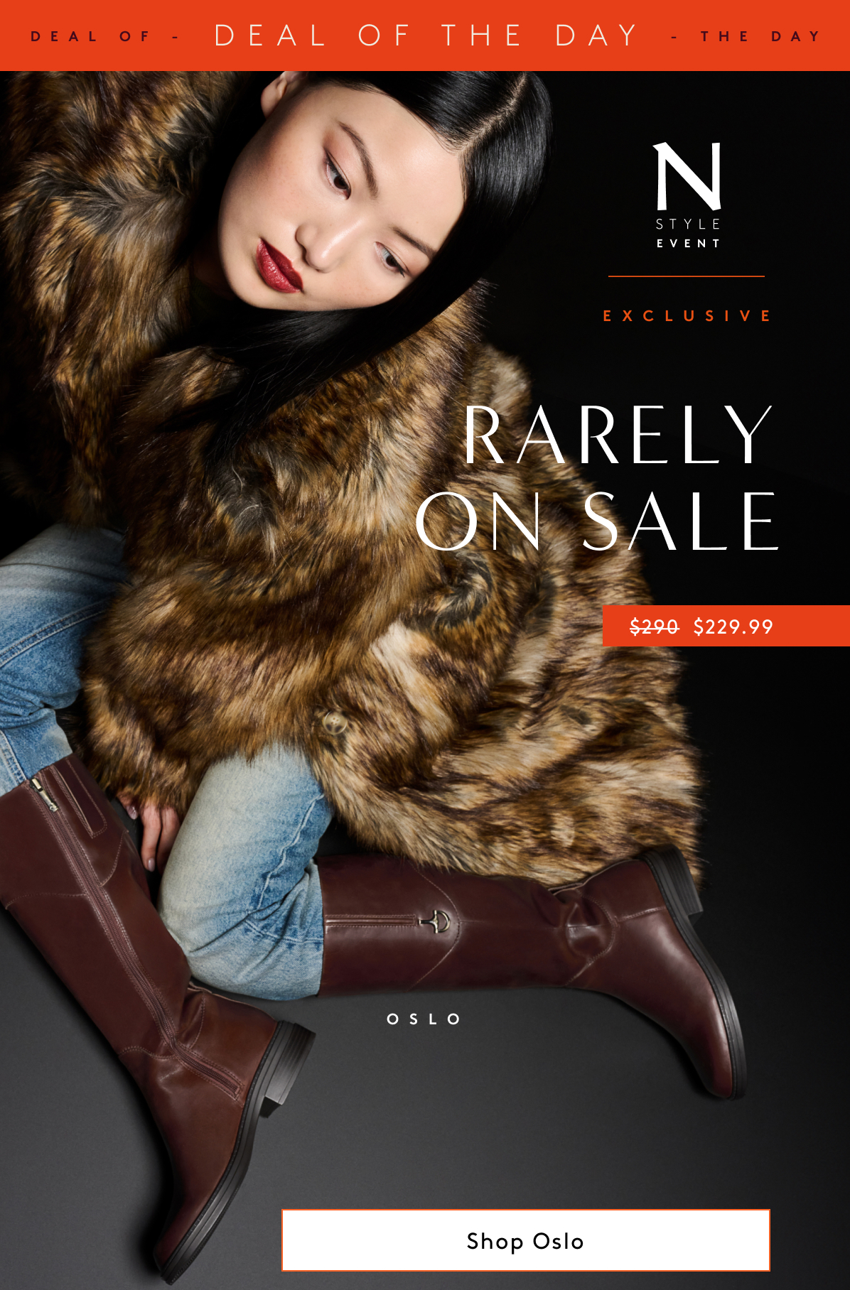 Deal of the Day | N Style Event Exclusive | Rarely on Sale | $229.99 | Oslo | Shop Oslo