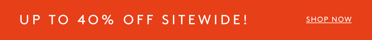 Up To 40% Off Sitewide! | Shop Now