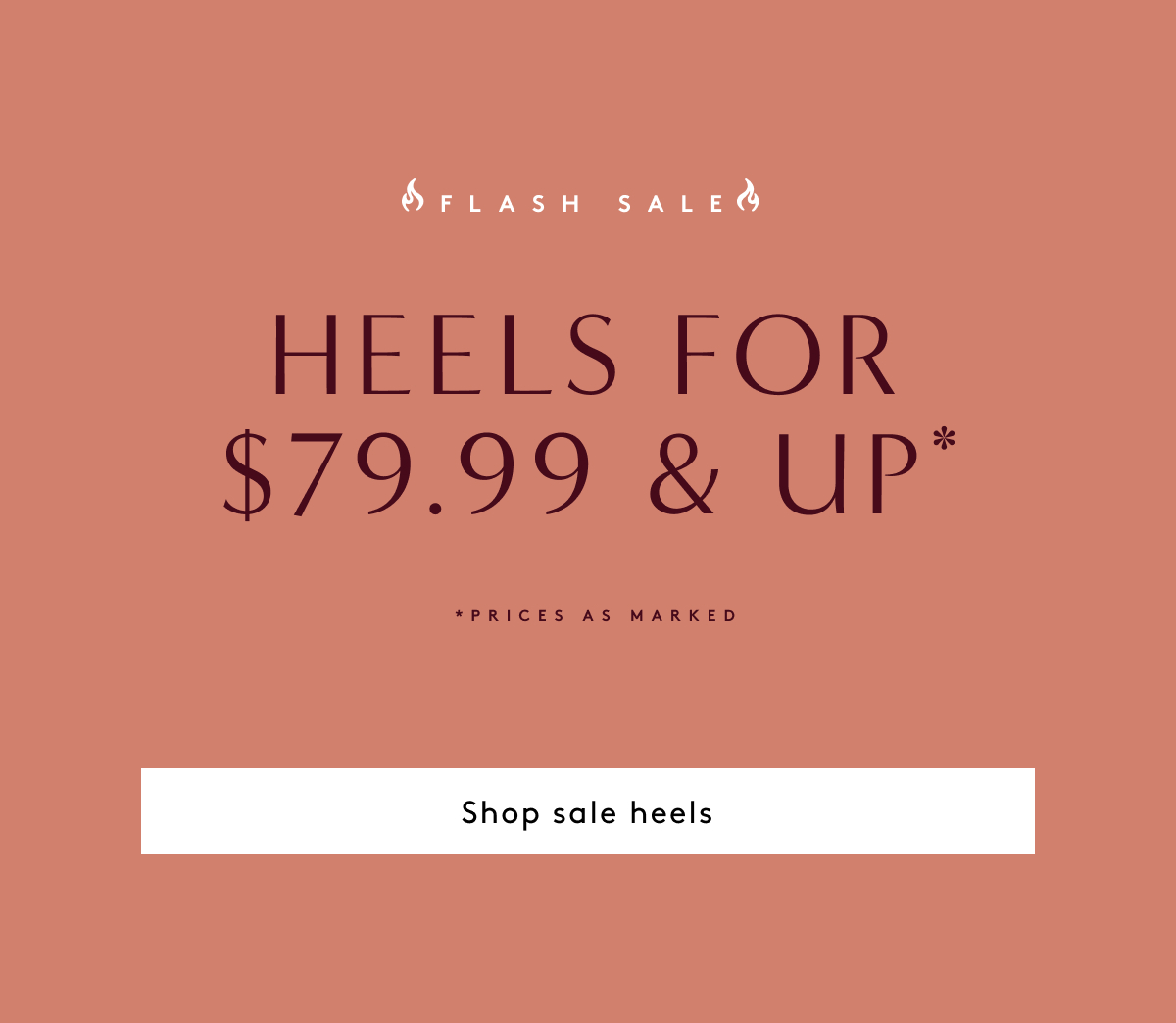 Flash Sale | Heels For $79.99 & Up* | *Prices As Marked | Shop Sale Heels