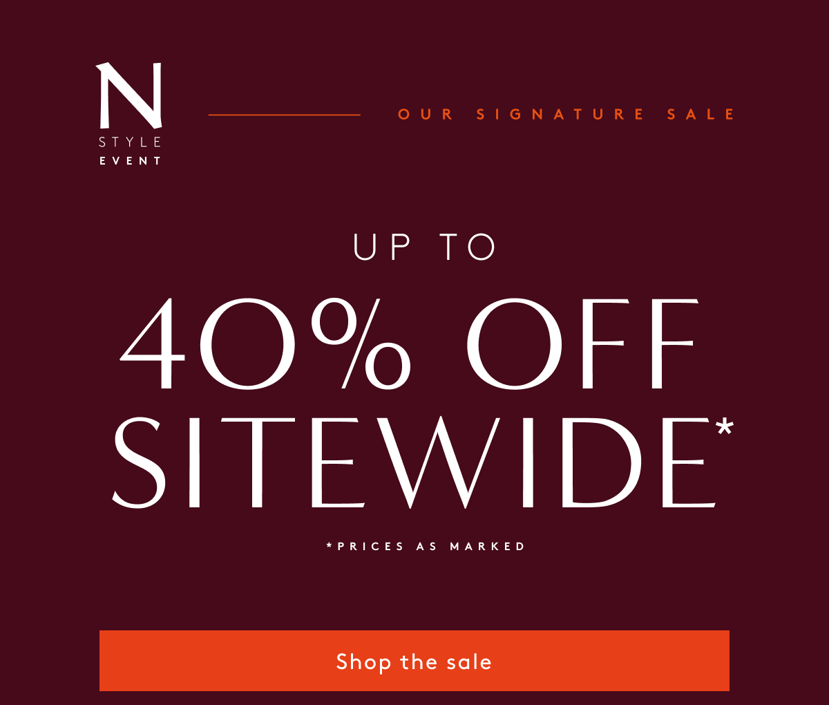 N Style Event - Our Signature Sale | Up To 40% Off Sitewide* - *Prices As Marked | Shop The Sale