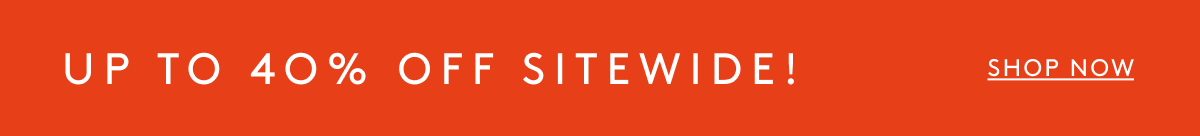 Up To 40% Off Sitewide! | Shop Now