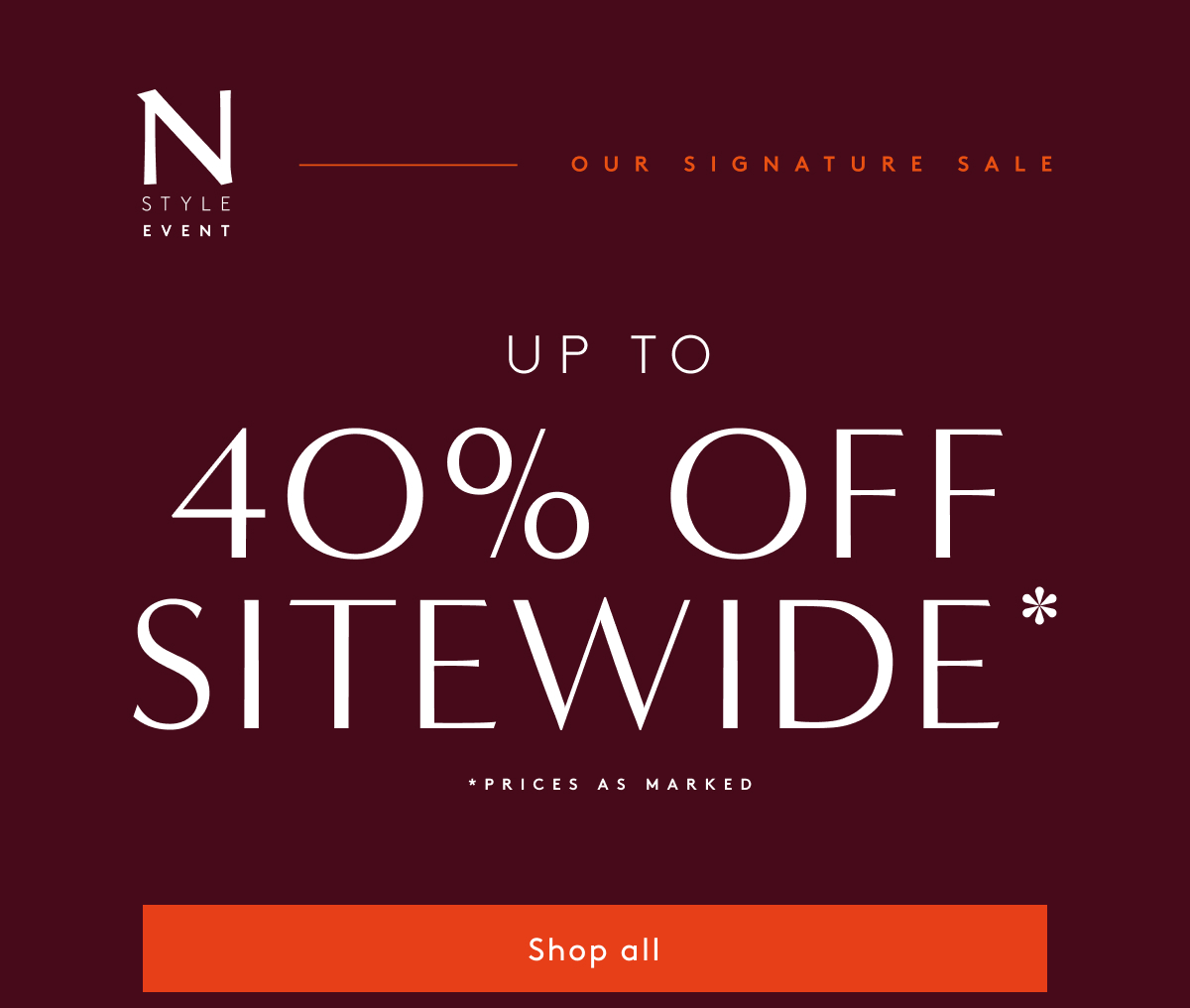 N Style Event - Our Signature Sale | Up To 40% Off Sitewide* - *Prices As Marked | Shop The Sale