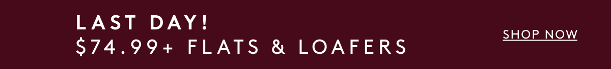 Last Day! $74.99+ Flats & Loafers | Shop Now