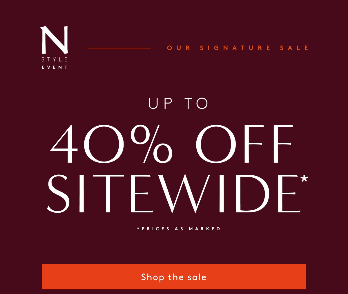 N Style Event - Our Signature Sale | Up To 40% Off Sitewide* - *Prices As Marked | Shop The Sale