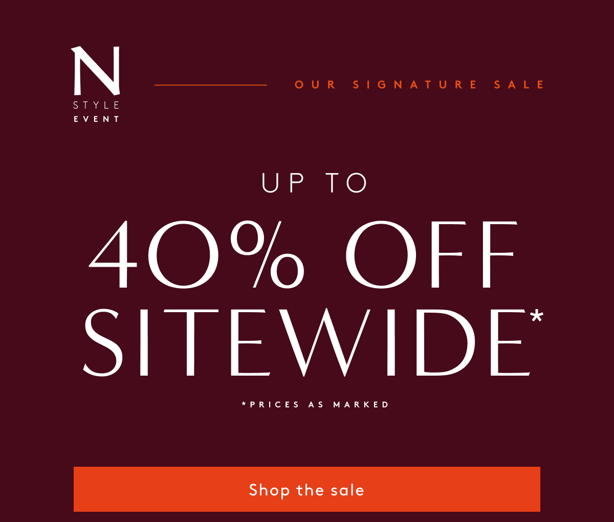 N Style Event Our Signature Sale | Up To 40% Off Sitewide* | *Prices As Marked | Shop The Sale