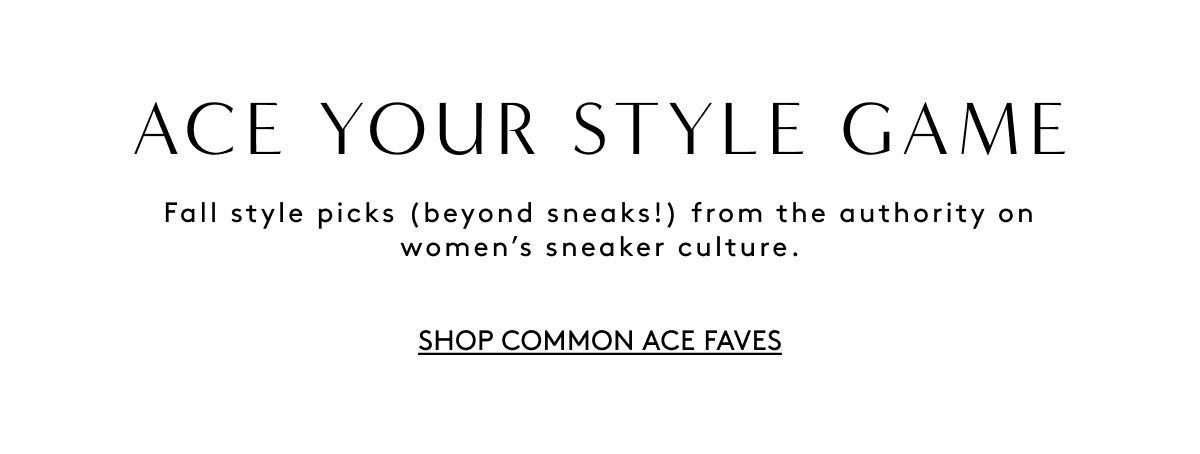 Ace Your Style Game / Fall Style Picks (Beyond Sneaks!) From The Authority On Women's Sneaker Culture. | Shop Common Ace Faves
