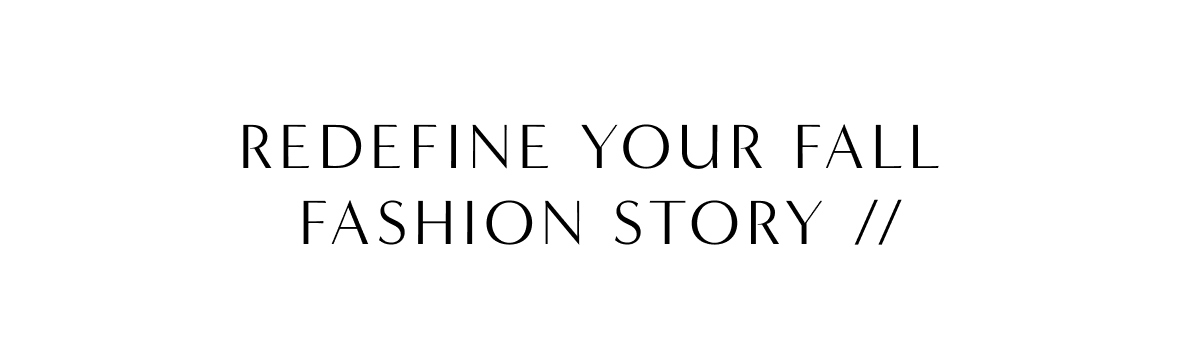 Redefine Your Fall Fashion Story //