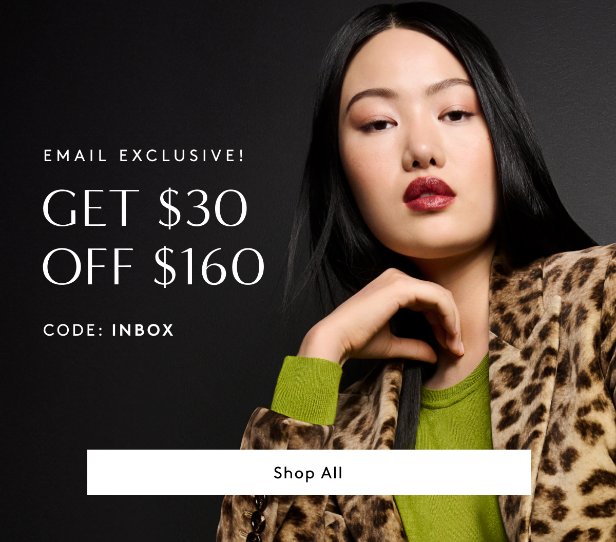 Email Exclusive! Get $30 Off $160 | Use Code: INBOX | Shop All