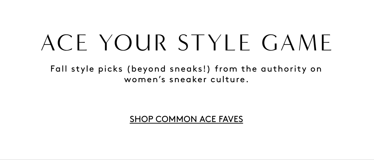 Ace Your Style Game | Fall Style Picks (Beyond Sneaks!) From The Authority On Women’s Sneaker Culture. | Shop Common Ace Faves