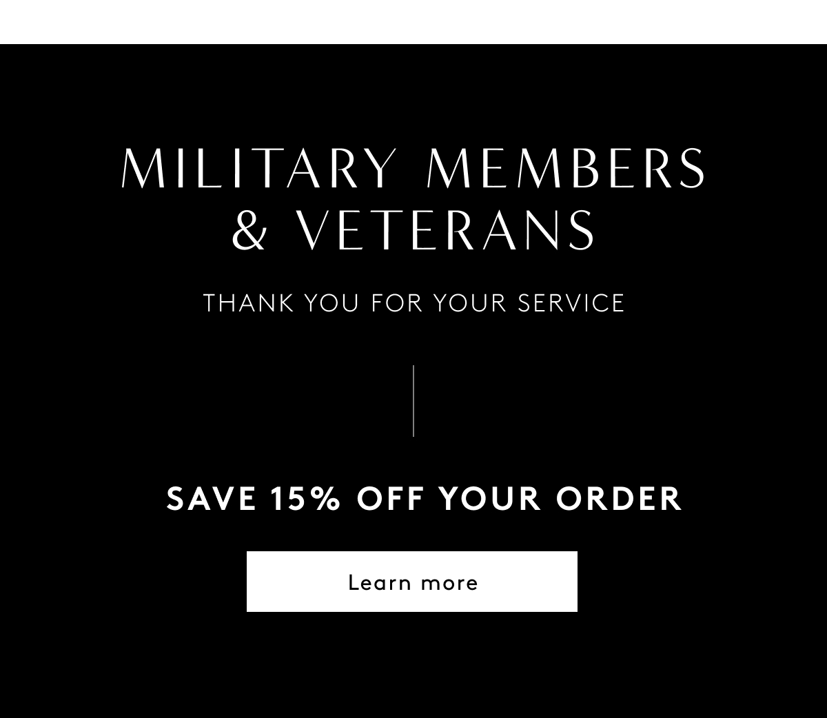 Military Members & Veterans, Thank You For Your Service | Save 15% Off Your Order | Learn More