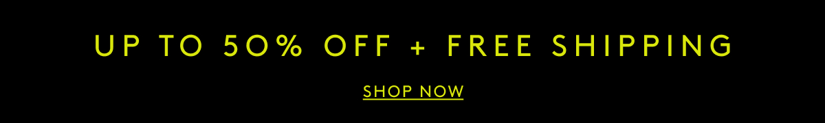 Up To 50% Off + Free Shipping | Shop Now