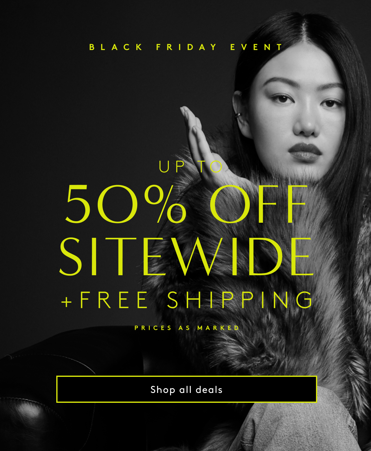 Black Friday Event | Up To 50% Off Sitewide + Free Shipping | Prices As Marked | Shop All