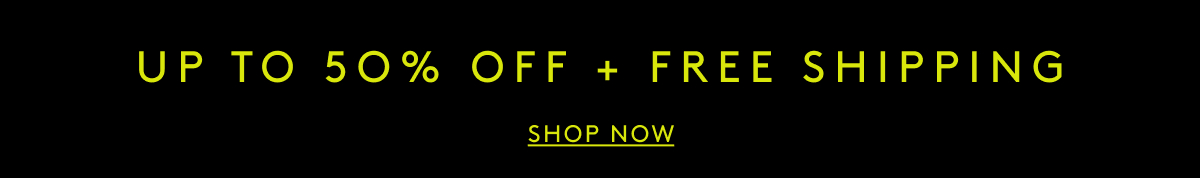 Up To 50% Off + Free Shipping | Shop Now
