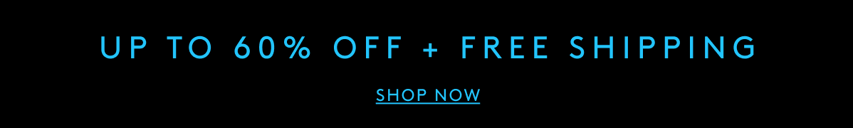Up To 60% Off + Free Shipping | Shop Now