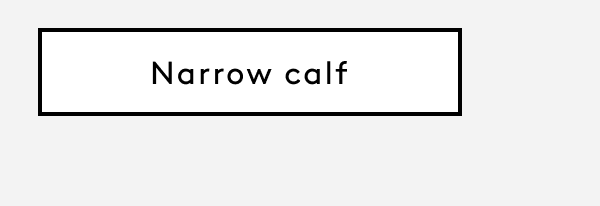 Narrow Calf