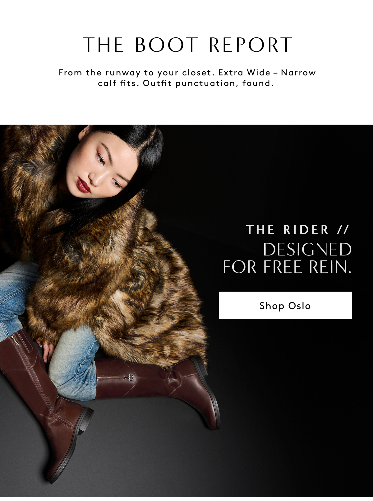 The Boot Report - From The Runway To Your Closet. Extra Wide - Narrow Calf Fits. Outfit Punctuation, Found. | The Rider // Designed For Free Rein. | Shop Oslo