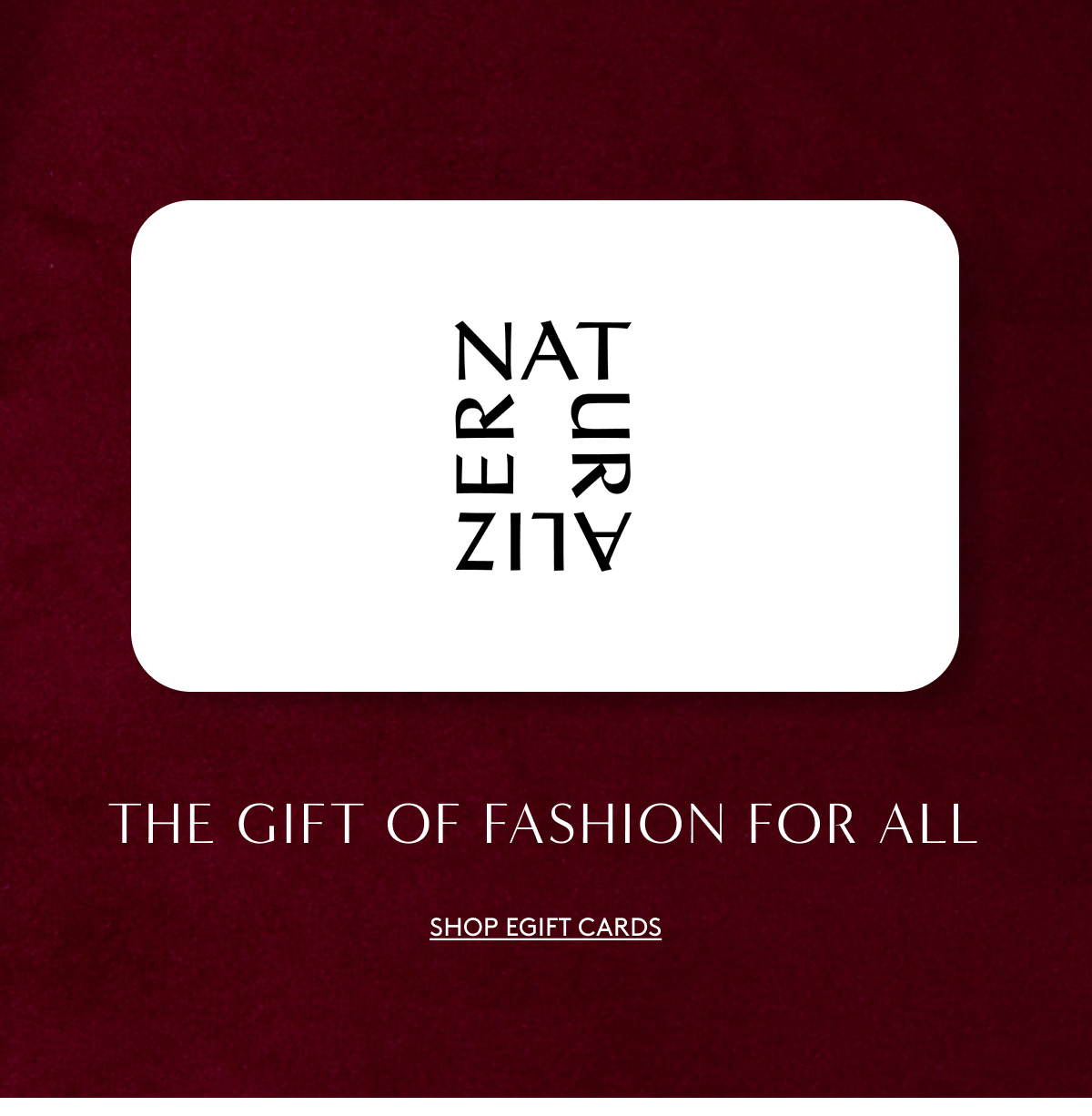 The Gift Of Fashion For All | Shop Egift Cards