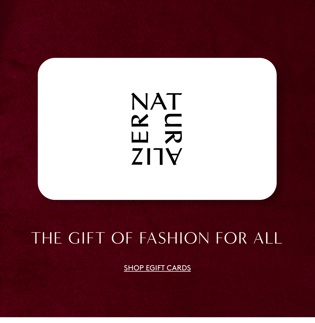 The Gift Of Fashion For All | Shop Egift Cards