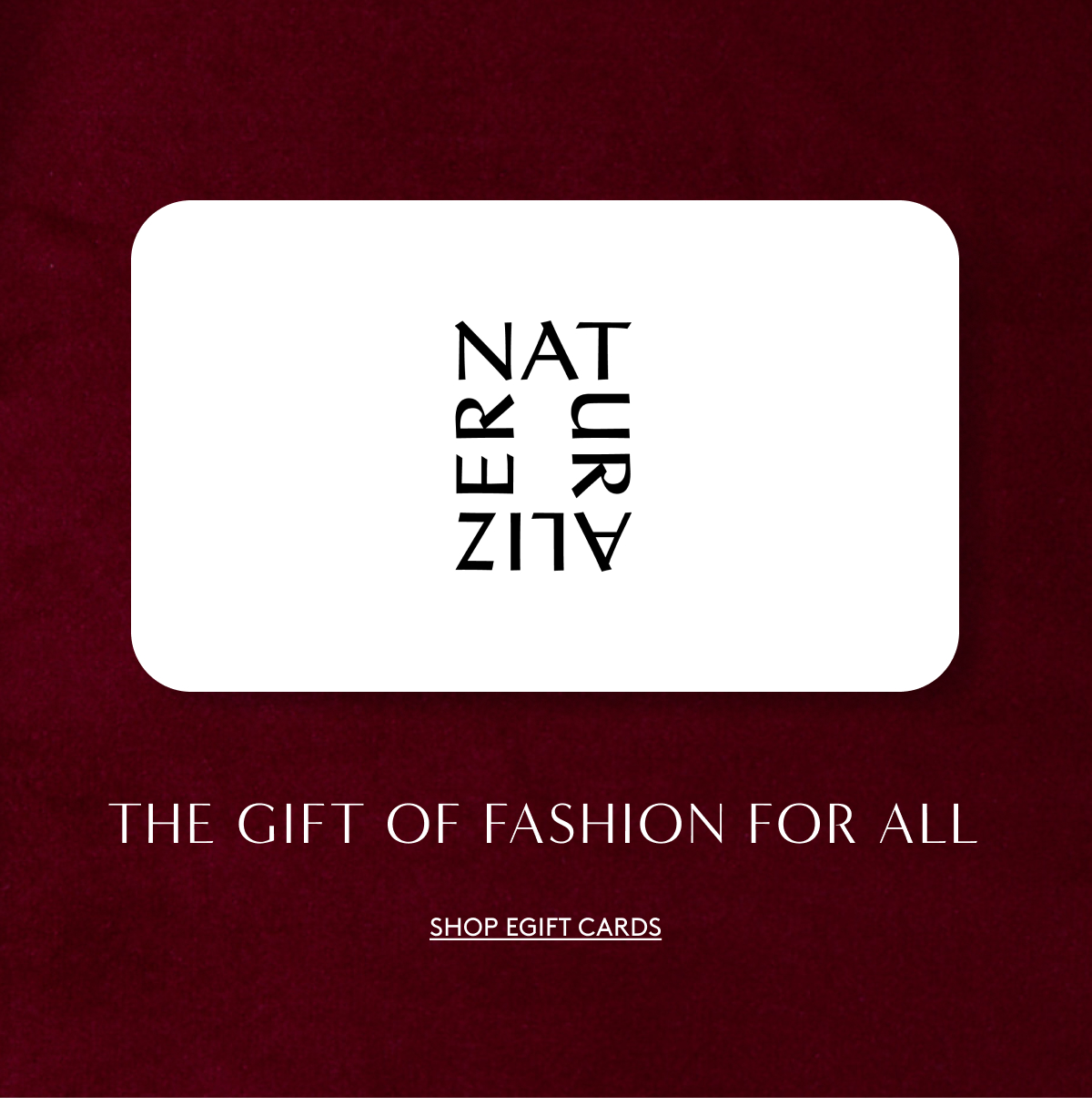 The Gift Of Fashion For All | Shop Egift Cards