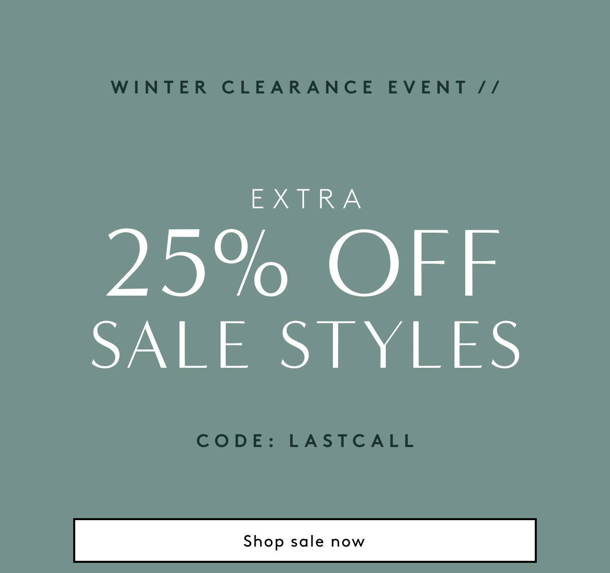 Winter Clearance Event // Extra 25% Off Sale Styles Code: LASTCALL | Shop All Sale