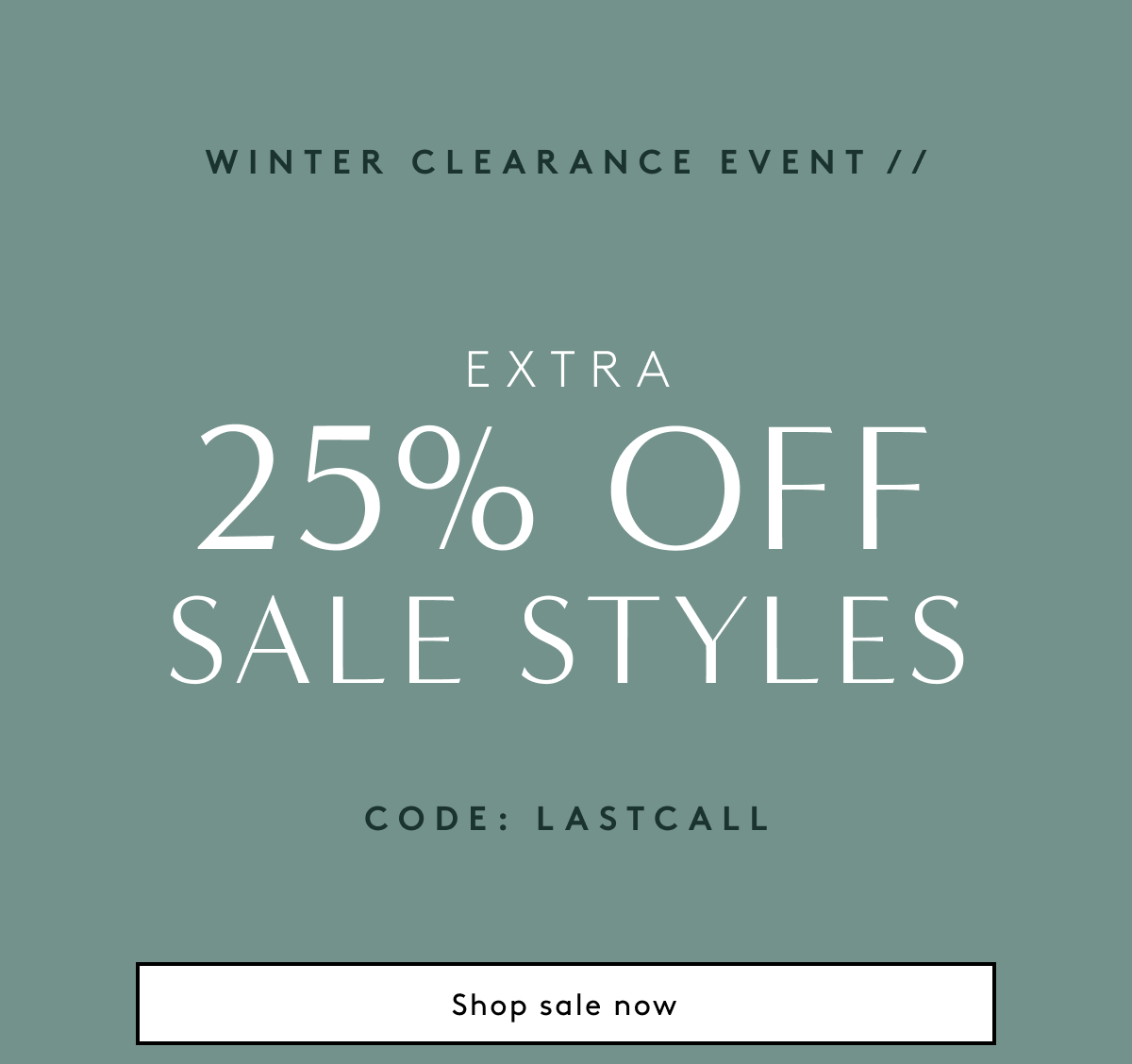 Winter Clearance Event // Extra 25% Off Sale Styles Code: LASTCALL | Shop Sale Now
