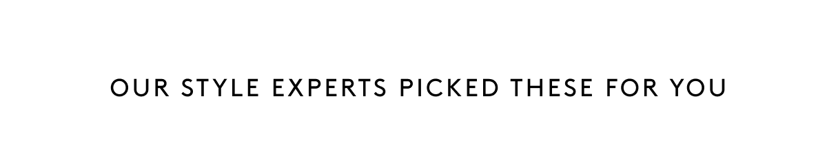 Our Style Experts Picked These For You