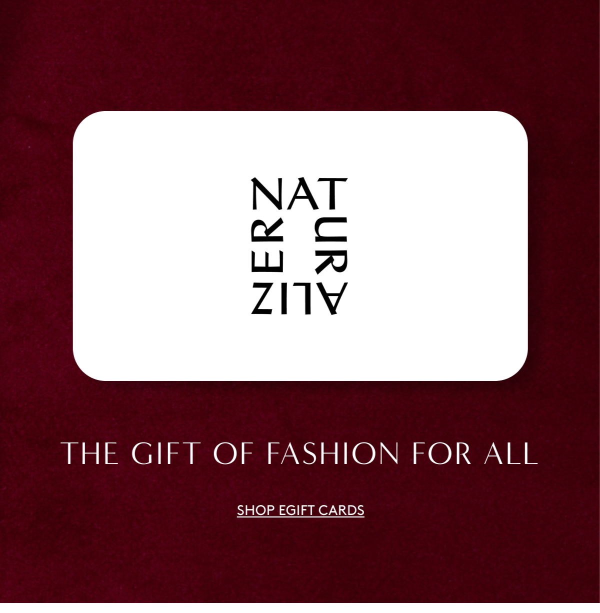 The Gift Of Fashion For All | Shop Egift Cards