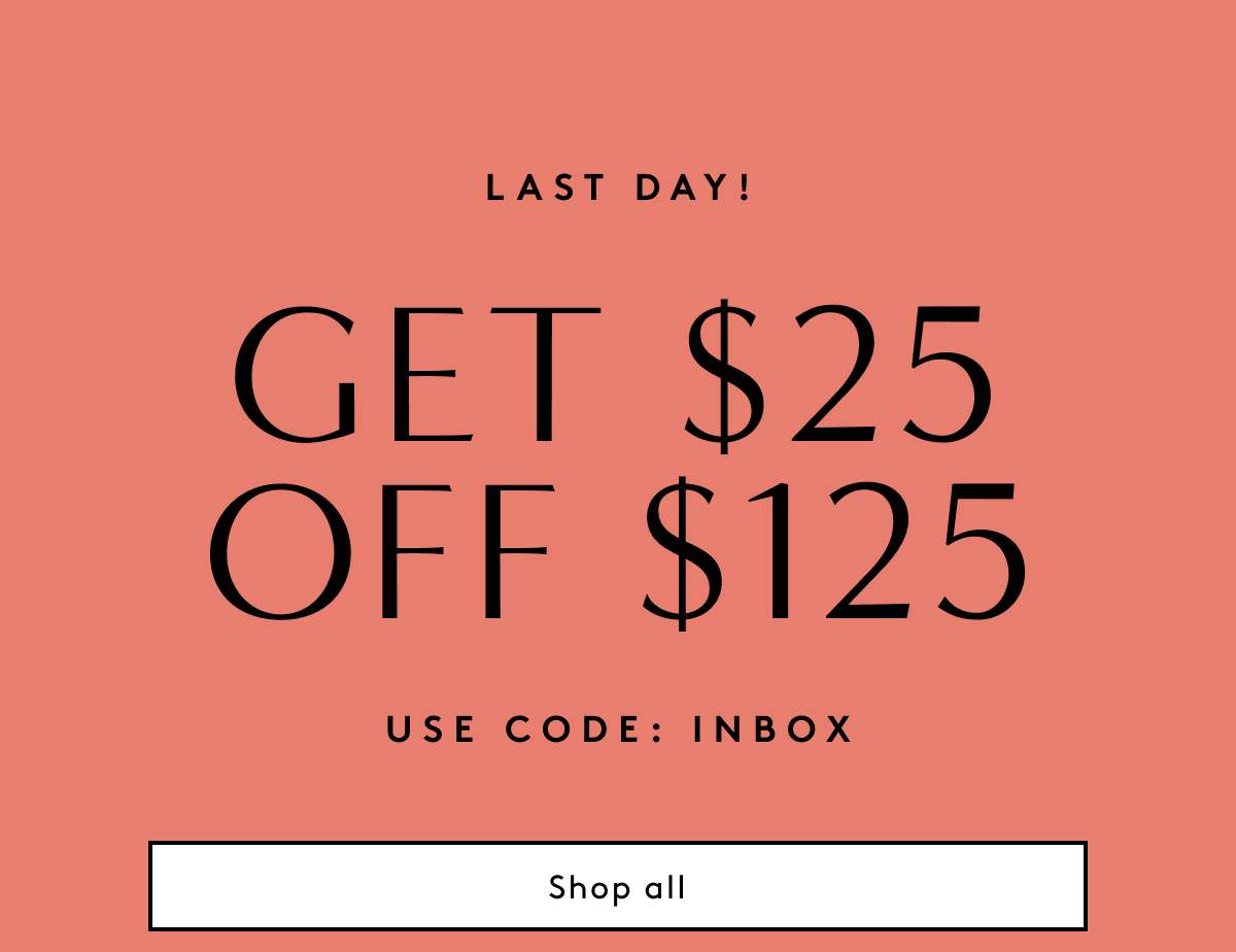 Last Day! Get $25 Off $125 - Use Code: INBOX | Shop All