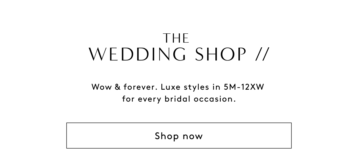 The Wedding Shop // Wow & Forever. Luxe Styles In 5M - 12XW For Every Bridal Occasion. | Shop Now