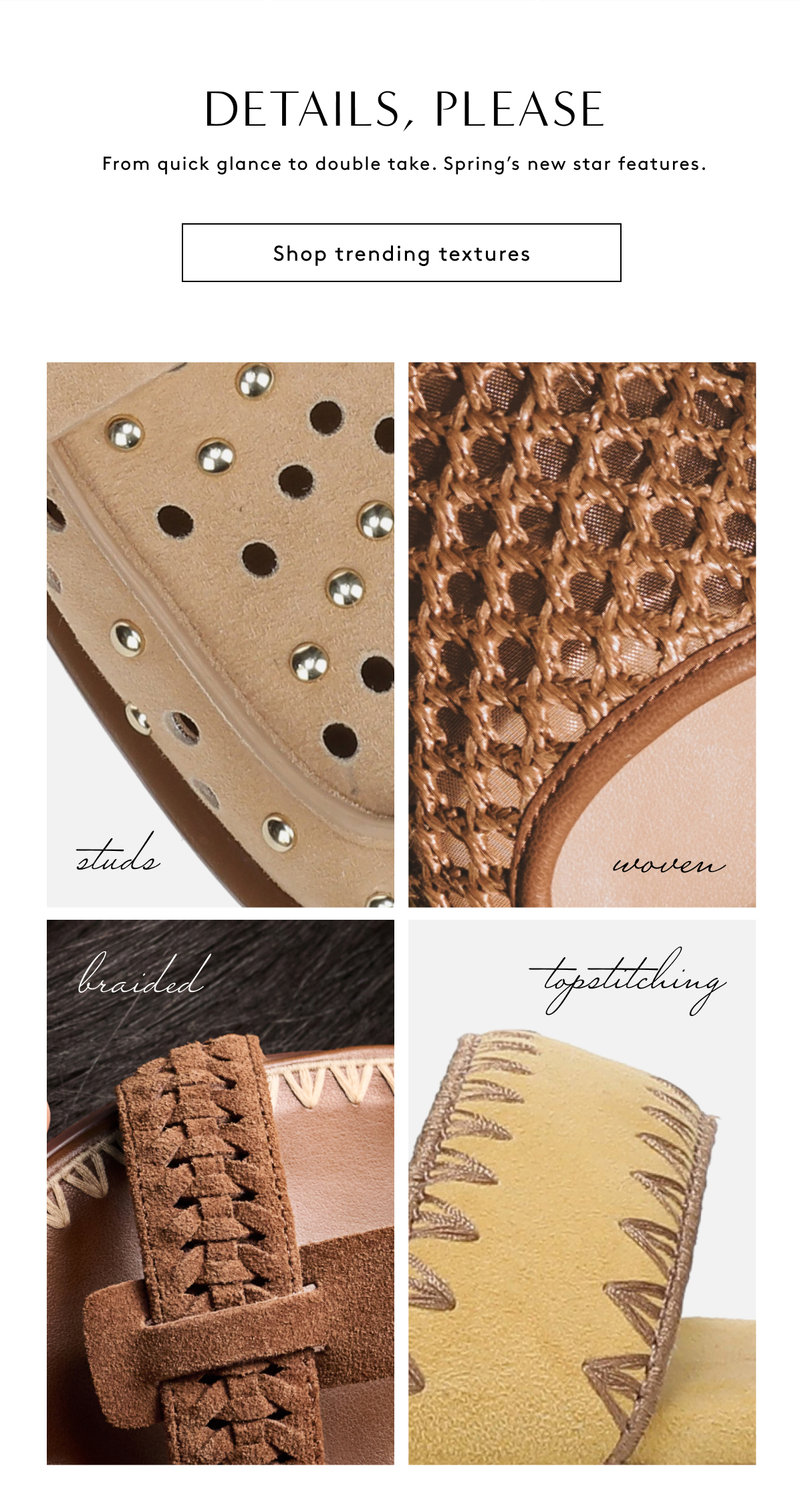 Details, Please / From Quick Glance To Double Take. Spring’s New Star Features. | Shop Trending Textures (Studs, Woven, Braided, Topstitching)