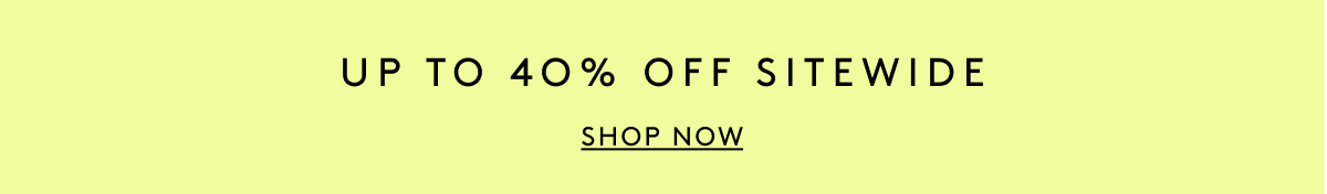 Up To 40% Off Sitewide | Shop Now