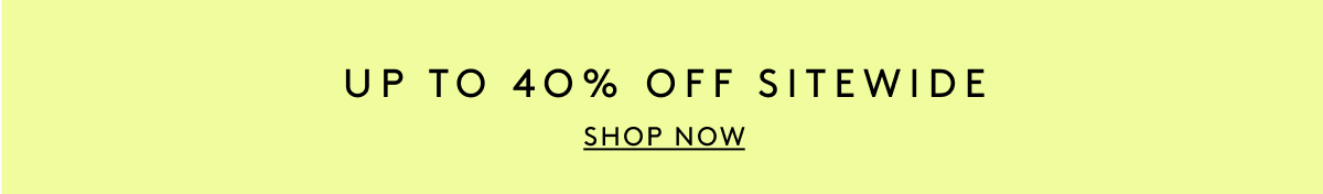 Up To 40% Off Sitewide | Shop Now