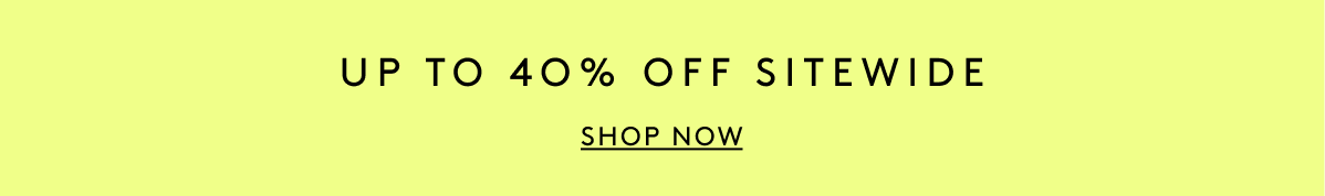 Up To 40% Off Sitewide | Shop Now
