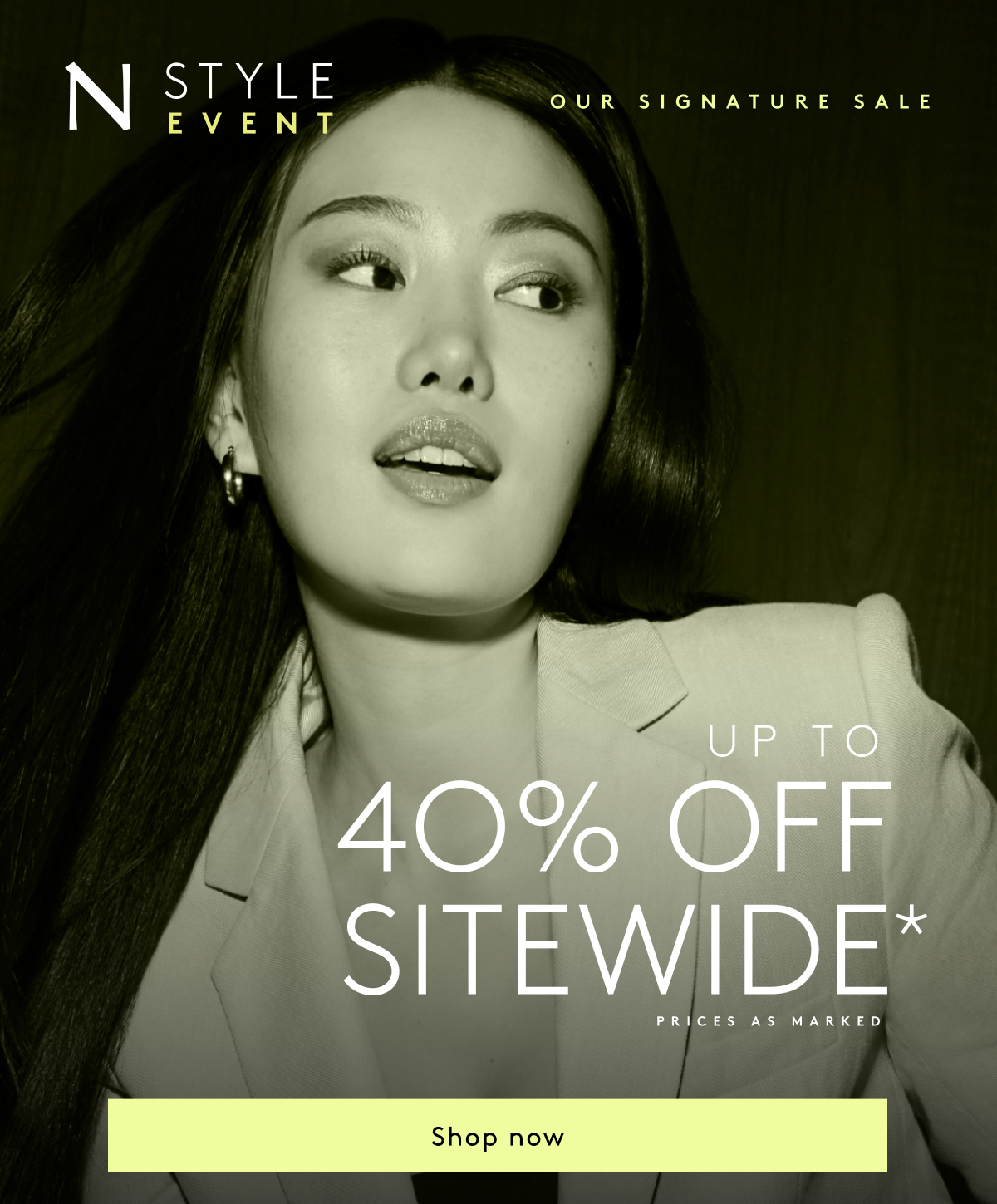 N Style Event | Our Signature Sale. Up To 40% Off Sitewide* Prices As Marked | Shop Now