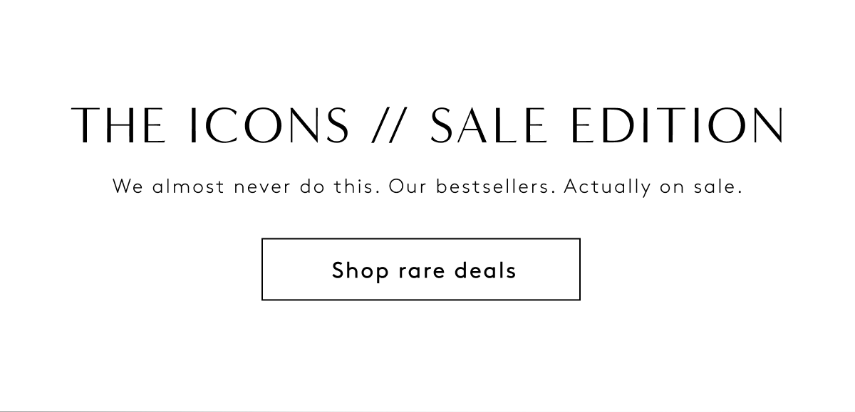 The Icons // Sale Edition / We Almost Never Do This. Our Bestsellers. Actually On Sale. | Shop Rare Deals