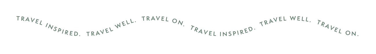 Travel Inspired. Travel Well. Travel On.