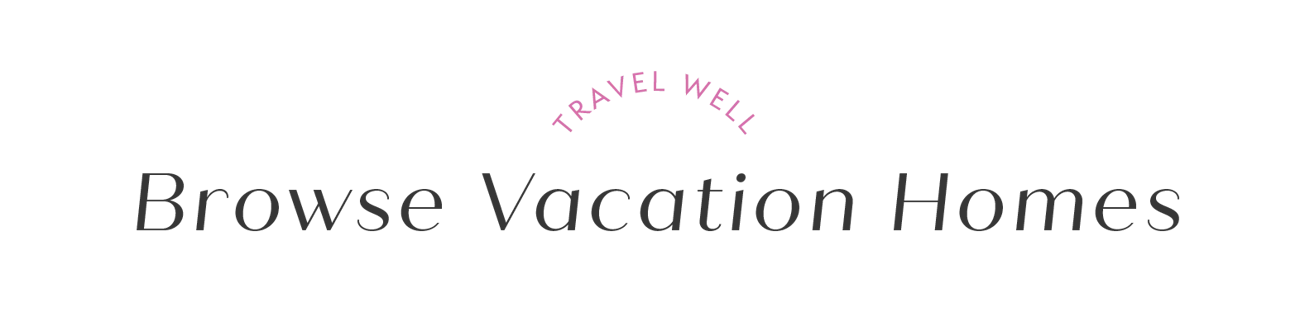 Travel Well, Browse Vacation Homes