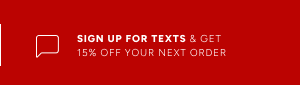 Sign up for texts & get 15% off your next order