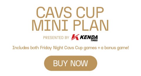 Cavs Cup Mini Plan presented by Kenda Tires. Includes both Friday Night Cavs Cup games and a bonus game. Click to buy now. 