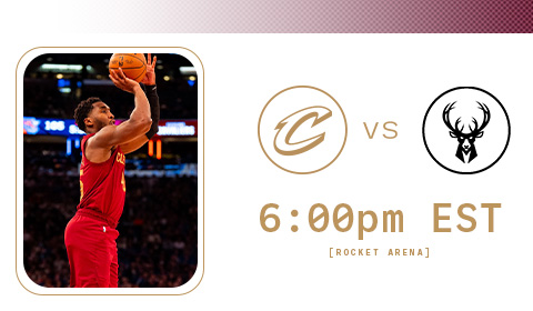Cavs vs Bucks 6:00 PM at Rocket Arena